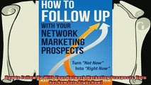 complete  How to Follow Up With Your Network Marketing Prospects Turn Not Now Into Right Now