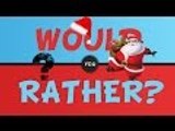 WANT SANTA WOULD DO!!! | Would You Rather #1