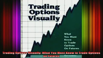 Free Full PDF Downlaod  Trading Options Visually What You Must Know to Trade Options on Futures Full EBook
