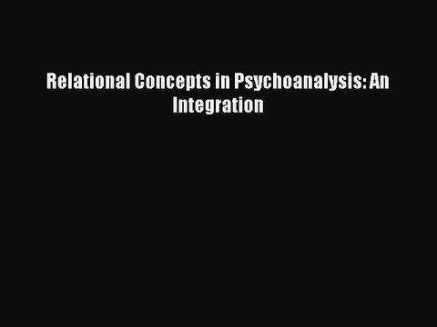 Read Books Relational Concepts in Psychoanalysis: An Integration ebook textbooks
