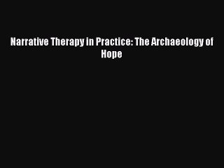 Read Books Narrative Therapy in Practice: The Archaeology of Hope E-Book Free