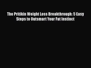 Read Books The Pritikin Weight Loss Breakthrough: 5 Easy Steps to Outsmart Your Fat Instinct