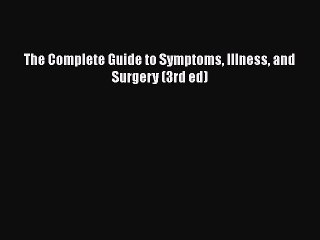 Read Books The Complete Guide to Symptoms Illness and Surgery (3rd ed) E-Book Free