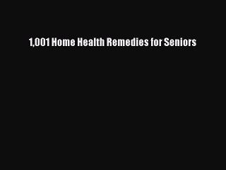 Read Books 1001 Home Health Remedies for Seniors ebook textbooks