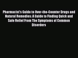 Read Books Pharmacist's Guide to Over-the-Counter Drugs and Natural Remedies: A Guide to Finding