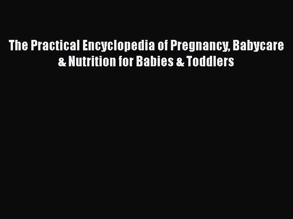 Read Books The Practical Encyclopedia of Pregnancy Babycare & Nutrition for Babies & Toddlers