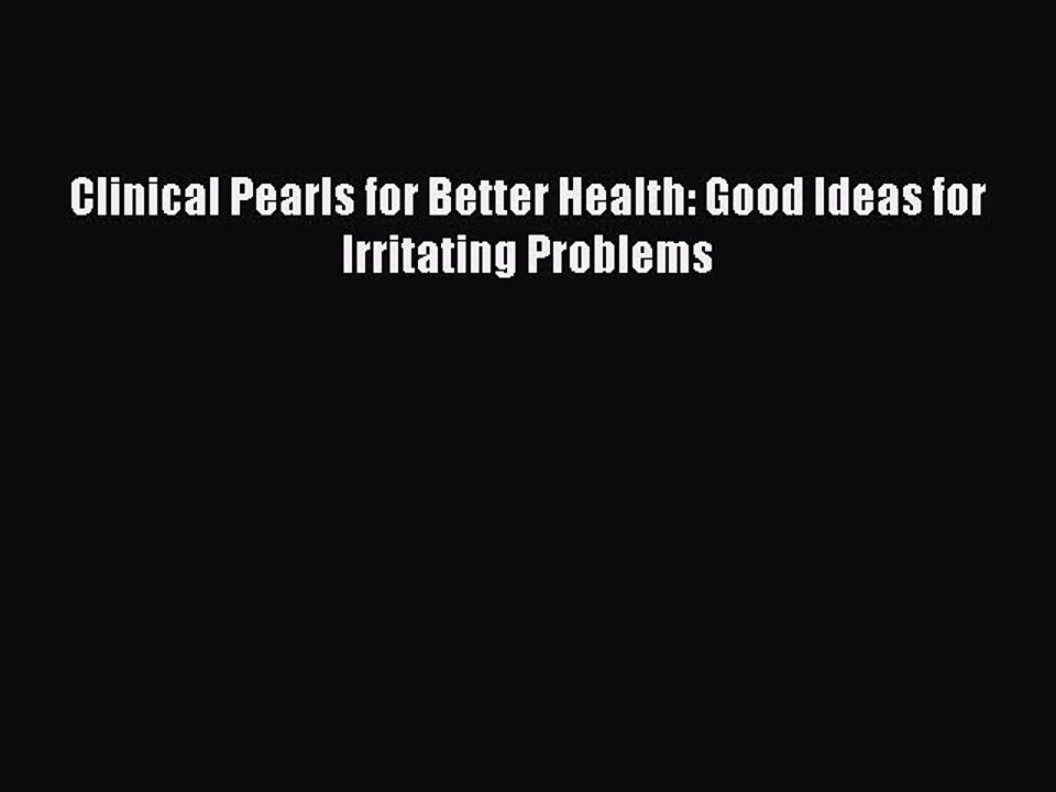 Read Books Clinical Pearls for Better Health: Good Ideas for Irritating Problems ebook textbooks
