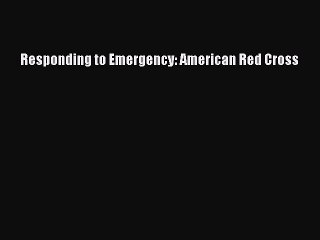 Read Books Responding to Emergency: American Red Cross PDF Free