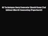 Download 40 Techniques Every Counselor Should Know (2nd Edition) (Merrill Counseling (Paperback))