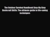 Download The Outdoor Survival Handbook Step-By-Step Bushcraft Skills: The ultimate guide to