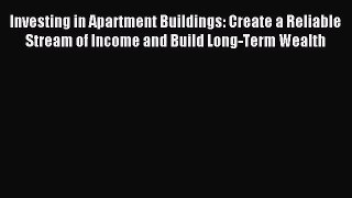 Read Investing in Apartment Buildings: Create a Reliable Stream of Income and Build Long-Term