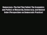 Read Democracy--The God That Failed: The Economics and Politics of Monarchy Democracy and Natural