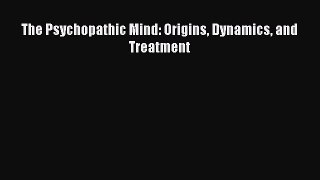 Read Books The Psychopathic Mind: Origins Dynamics and Treatment ebook textbooks