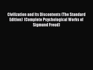 Read Books Civilization and Its Discontents (The Standard Edition)  (Complete Psychological