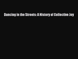 Read Books Dancing in the Streets: A History of Collective Joy Ebook PDF