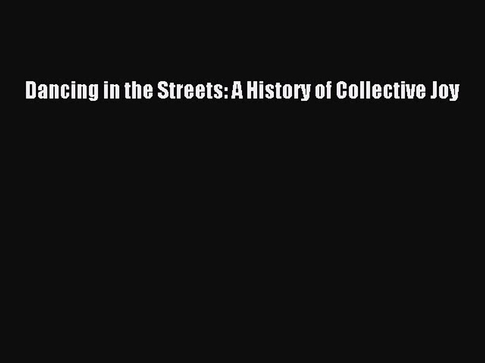 Read Books Dancing in the Streets: A History of Collective Joy Ebook PDF