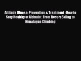 Read Altitude Illness: Prevention & Treatment : How to Stay Healthy at Altitude : From Resort