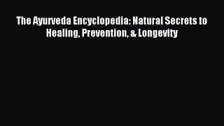 Read The Ayurveda Encyclopedia: Natural Secrets to Healing Prevention & Longevity Ebook Free