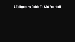 Download A Tailgater's Guide To SEC Football PDF Free