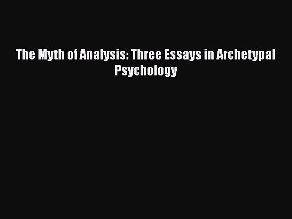 Read Books The Myth of Analysis: Three Essays in Archetypal Psychology E-Book Free