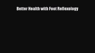 Download Better Health with Foot Reflexology Ebook Free