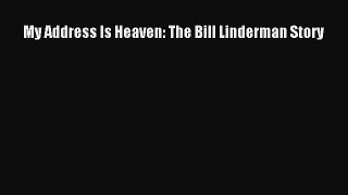 Download My Address Is Heaven: The Bill Linderman Story Ebook PDF