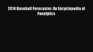 Read 2014 Baseball Forecaster: An Encyclopedia of Fanalytics E-Book Free