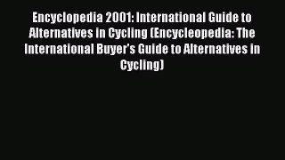 Read Encyclopedia 2001: International Guide to Alternatives in Cycling (Encycleopedia: The