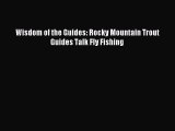 Download Wisdom of the Guides: Rocky Mountain Trout Guides Talk Fly Fishing E-Book Download