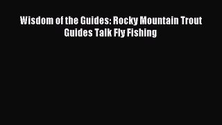 Download Wisdom of the Guides: Rocky Mountain Trout Guides Talk Fly Fishing E-Book Download