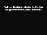 Read The Boom: How Fracking Ignited the American Energy Revolution and Changed the World Ebook
