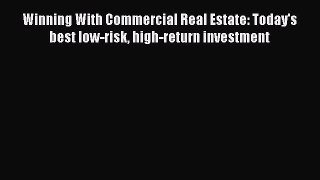 [PDF] Winning With Commercial Real Estate: Today's best low-risk high-return investment  Read