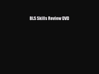 Read BLS Skills Review DVD PDF Online