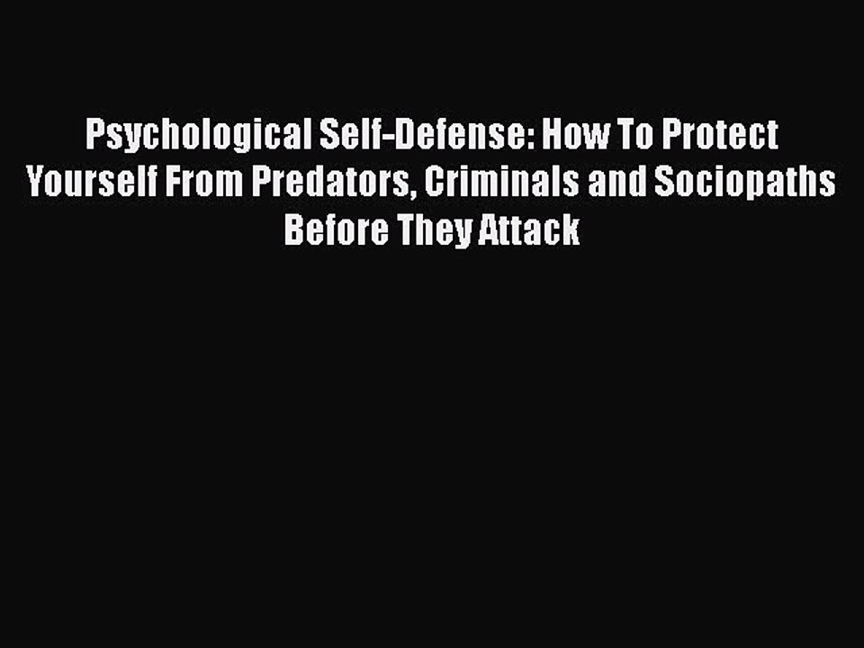 Read Books Psychological Self-Defense: How To Protect Yourself From Predators Criminals and