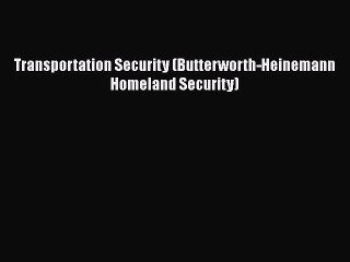 Read Books Transportation Security (Butterworth-Heinemann Homeland Security) E-Book Free