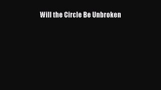 Read Will the Circle Be Unbroken Ebook Free