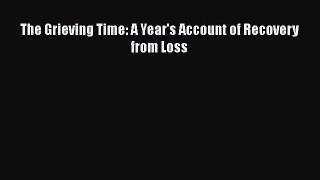 Read The Grieving Time: A Year's Account of Recovery from Loss Ebook Free