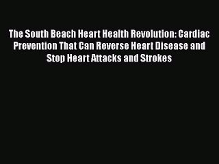 Download Video: Read The South Beach Heart Health Revolution: Cardiac Prevention That Can Reverse Heart Disease