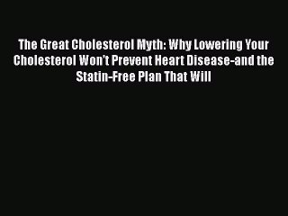 Read The Great Cholesterol Myth: Why Lowering Your Cholesterol Won't Prevent Heart Disease-and