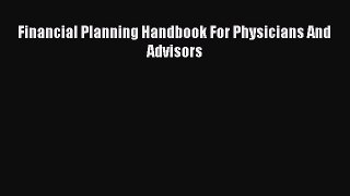 Read Financial Planning Handbook For Physicians And Advisors Ebook Free