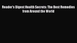 Download Reader's Digest Health Secrets: The Best Remedies from Around the World PDF Free