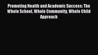 Read Promoting Health and Academic Success: The Whole School Whole Community Whole Child Approach