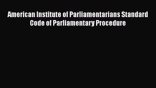 [Online PDF] American Institute of Parliamentarians Standard Code of Parliamentary Procedure