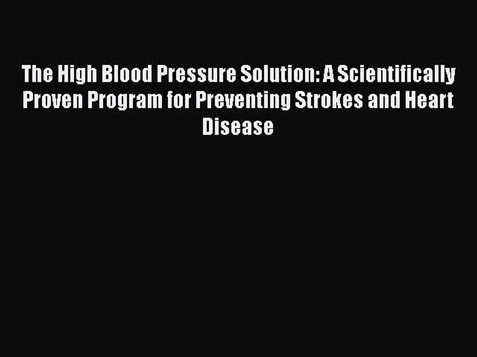 Read The High Blood Pressure Solution: A Scientifically Proven Program for Preventing Strokes