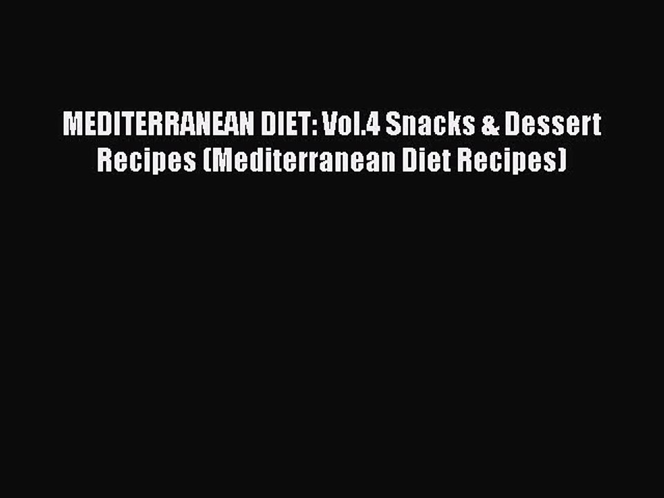 Read MEDITERRANEAN DIET: Vol.4 Snacks & Dessert Recipes (Mediterranean Diet Recipes) Ebook
