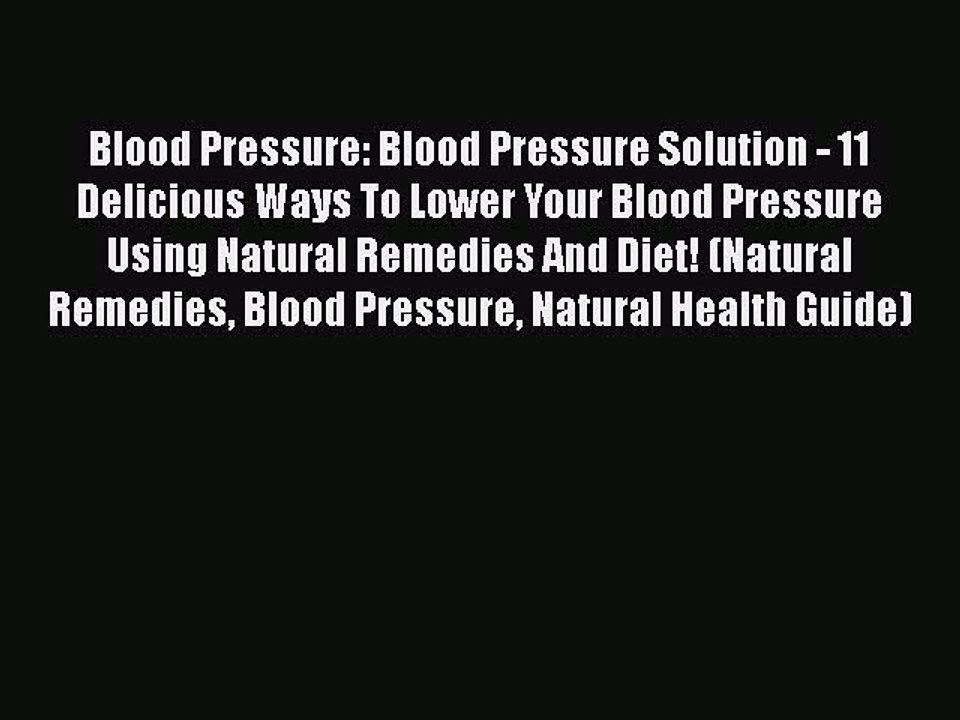 Read Blood Pressure: Blood Pressure Solution - 11 Delicious Ways To Lower Your Blood Pressure
