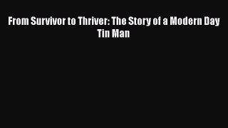 Download From Survivor to Thriver: The Story of a Modern Day Tin Man PDF Free