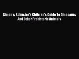 Read Simon & Schuster's Children's Guide To Dinosaurs And Other Prehistoric Animals ebook textbooks