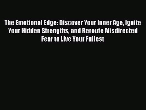 Read Books The Emotional Edge: Discover Your Inner Age Ignite Your Hidden Strengths and Reroute
