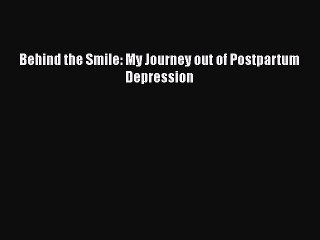 Read Books Behind the Smile: My Journey out of Postpartum Depression ebook textbooks